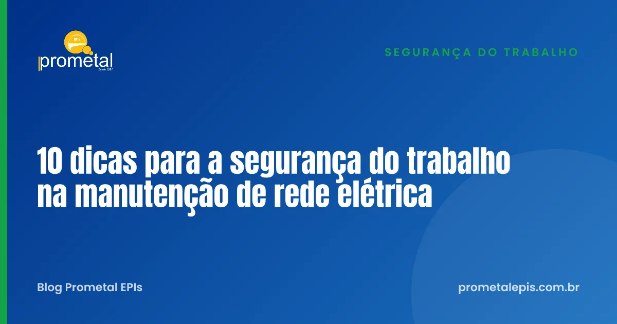 10 dicas para a segurança do trabalho na manutenção de rede elétrica