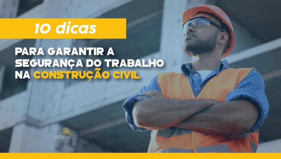 10 dicas para garantir a Segurança do Trabalho na Construção Civil