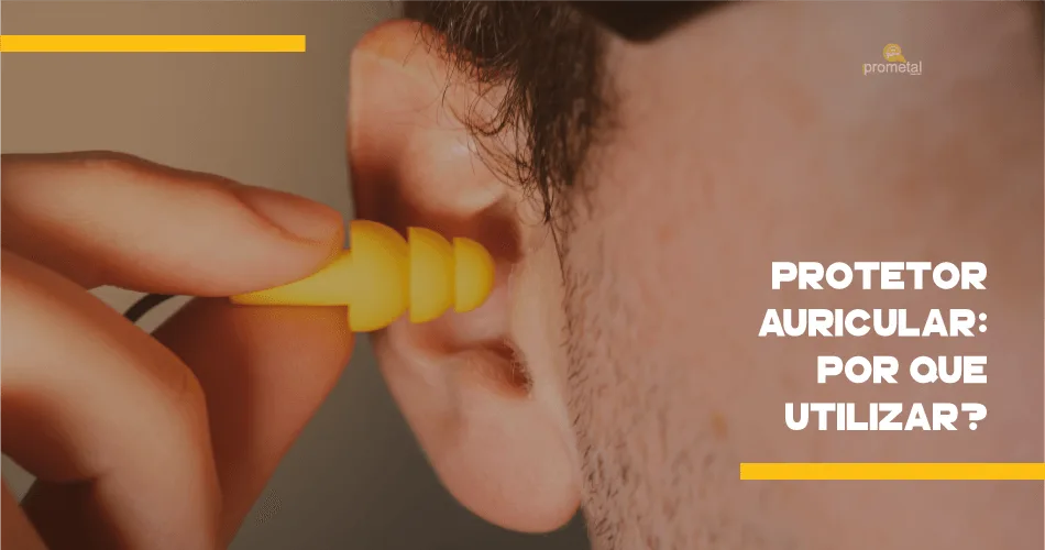 Protetor auricular: Por que utilizar?