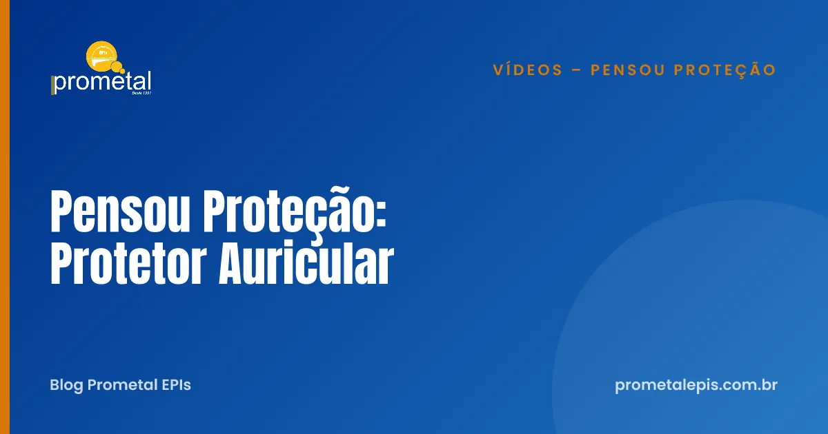 Pensou Proteção: Protetor Auricular