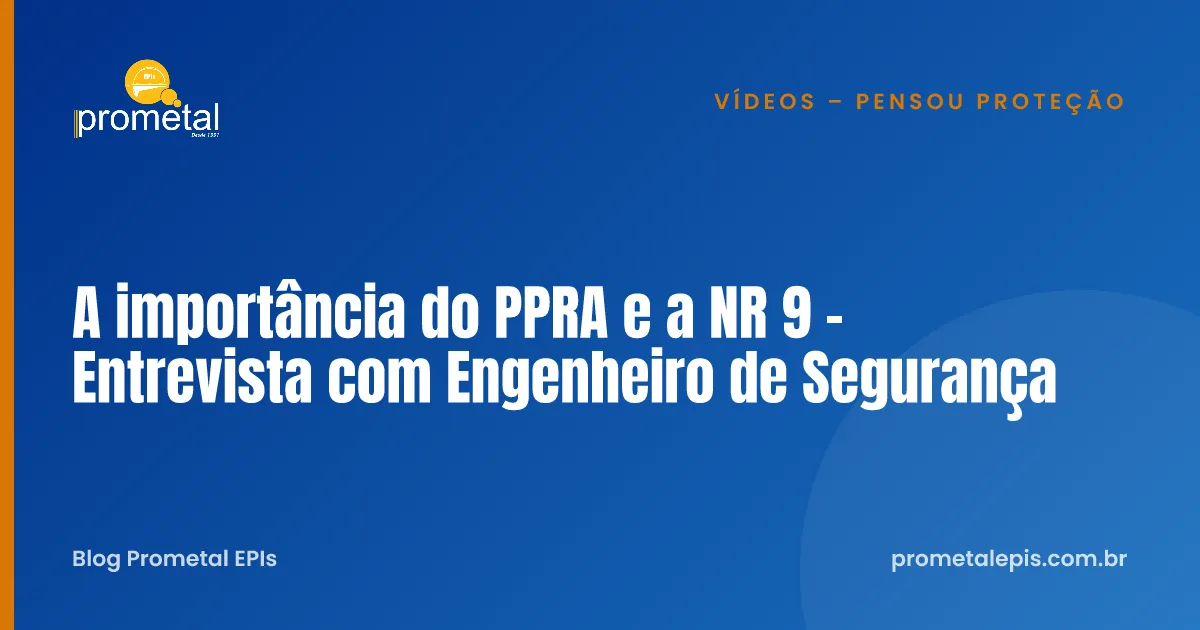 A importância do PPRA e a NR 9 - Entrevista com Engenheiro de Segurança