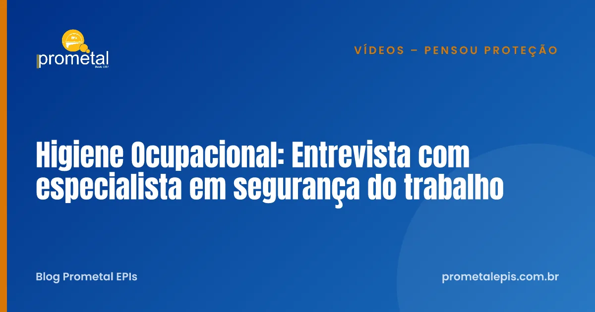 Higiene Ocupacional: Entrevista com especialista em segurança do trabalho