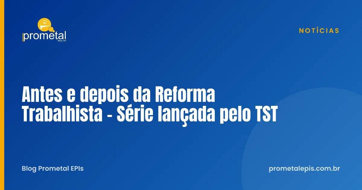 Antes e depois da Reforma Trabalhista - Série lançada pelo TST