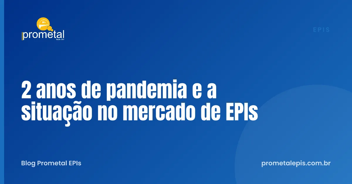 2 anos de pandemia e a situação no mercado de EPIs
