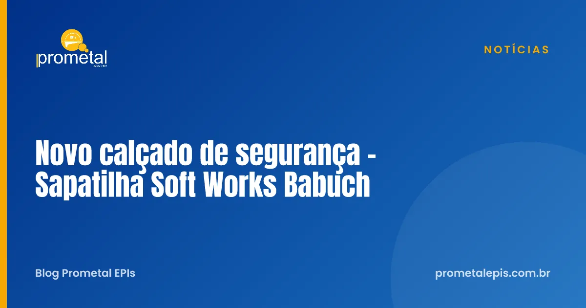Novo calçado de segurança - Sapatilha Soft Works Babuch