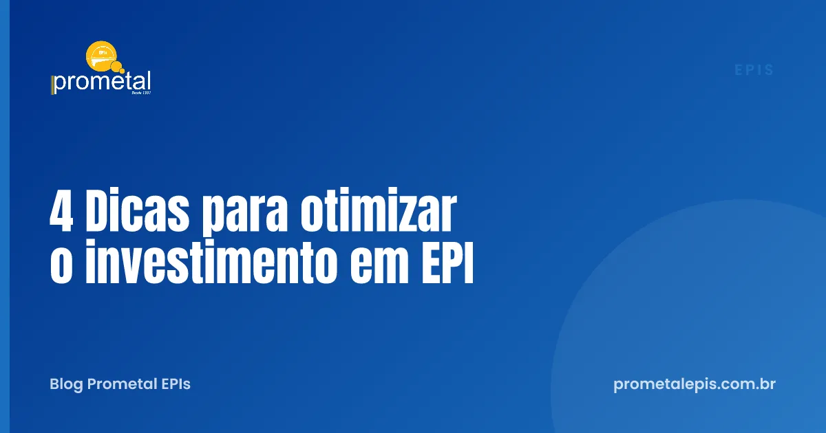 4 Dicas para otimizar o investimento em EPI