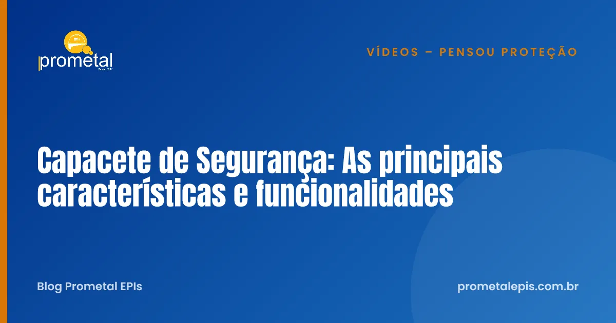 Capacete de Segurança: As principais características e funcionalidades