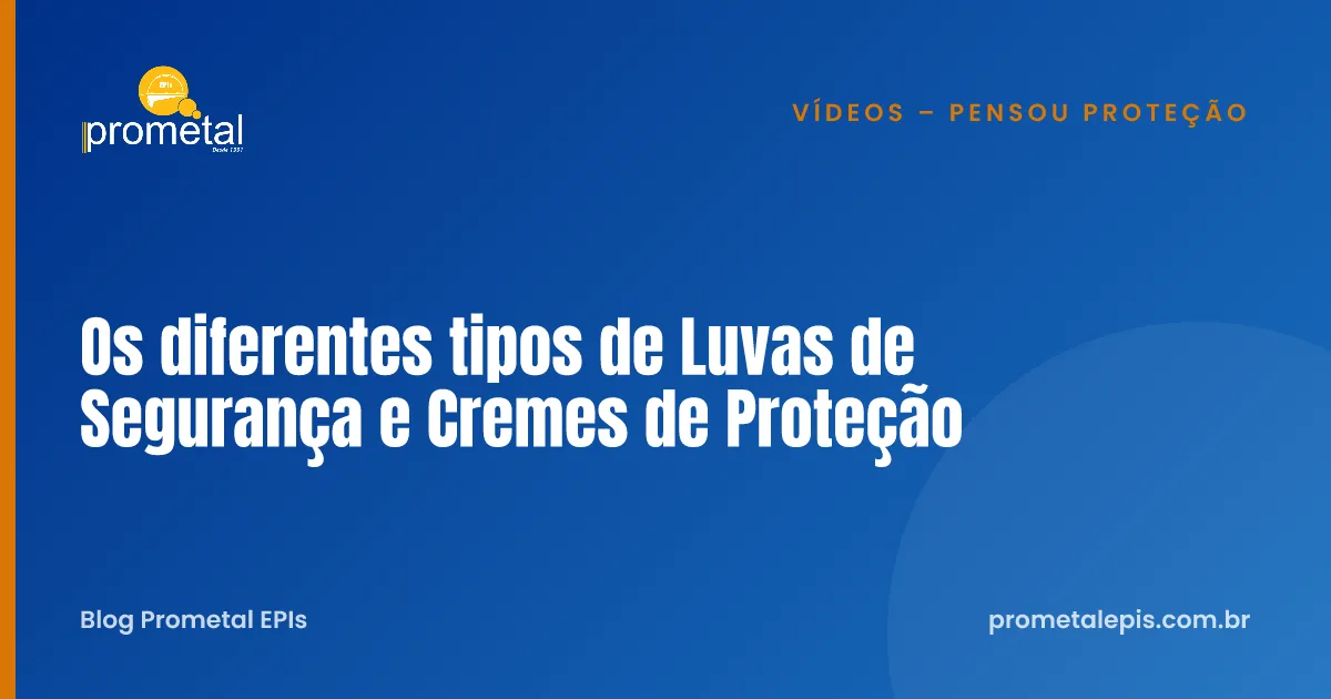 Os diferentes tipos de Luvas de Segurança e Cremes de Proteção