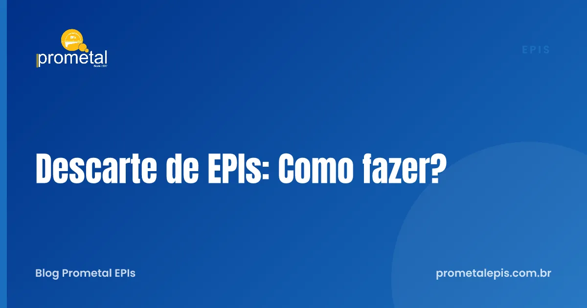 Descarte de EPIs: Como fazer?
