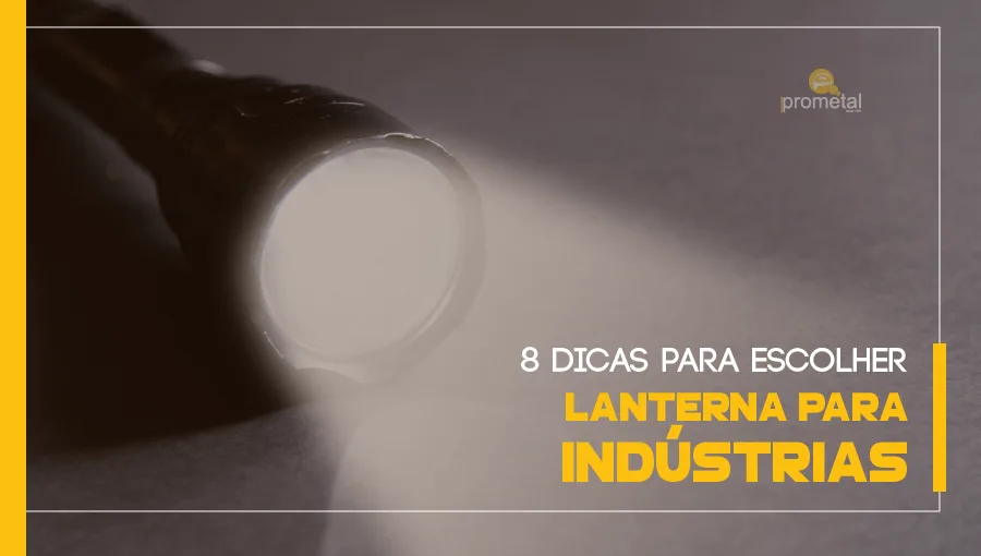 8 dicas para escolher Lanterna para Indústrias