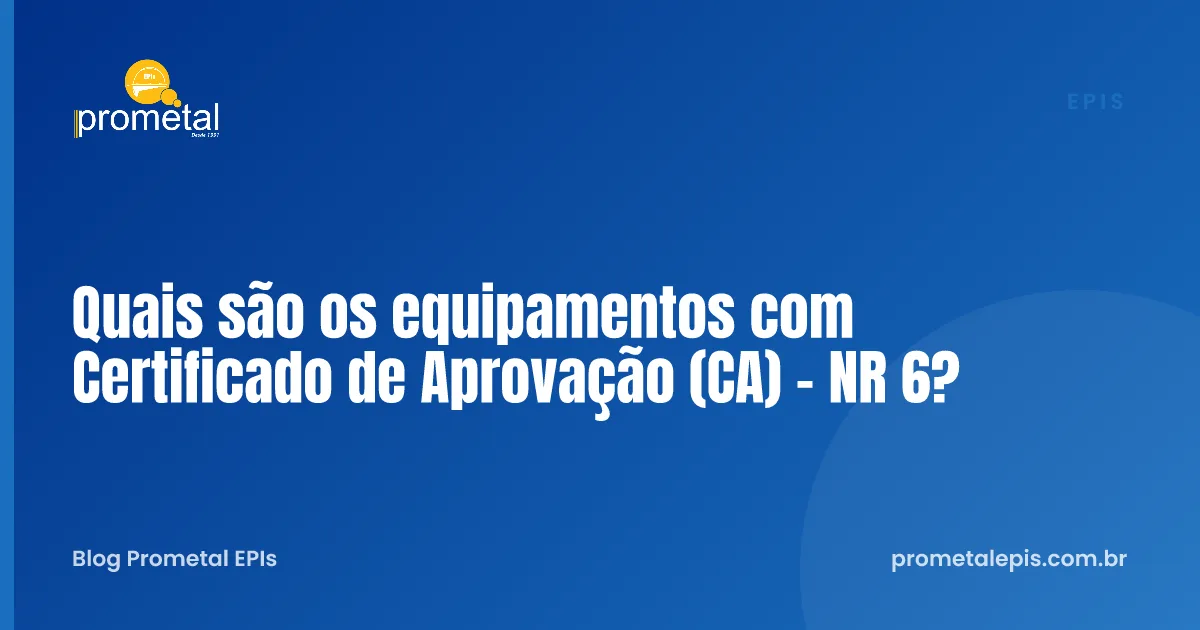 Quais são os equipamentos com Certificado de Aprovação (CA) - NR 6?