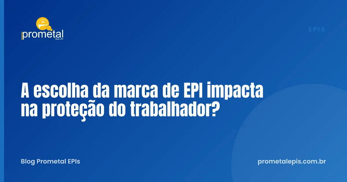 A escolha da marca de EPI impacta na proteção do trabalhador?