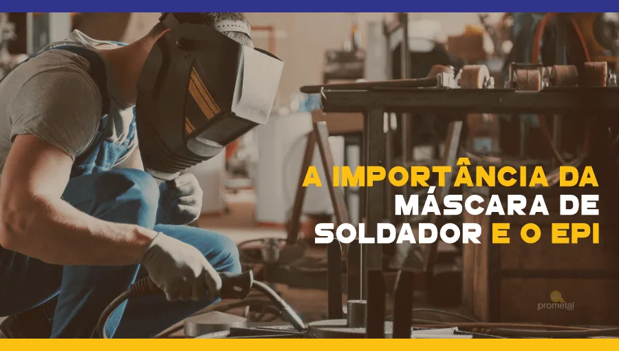 A importância da máscara de soldador e o EPI