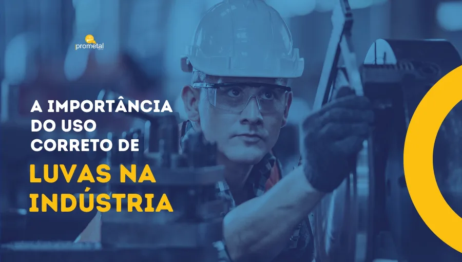 A Importância do Uso Correto de Luvas na Indústria