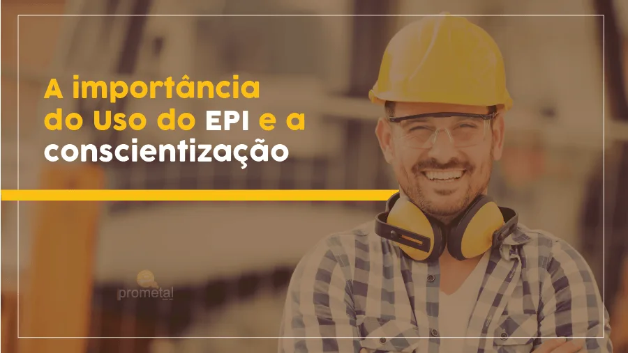 A importância do Uso do EPI e a conscientização