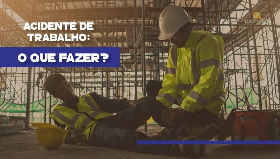 Acidente de Trabalho: o que fazer?
