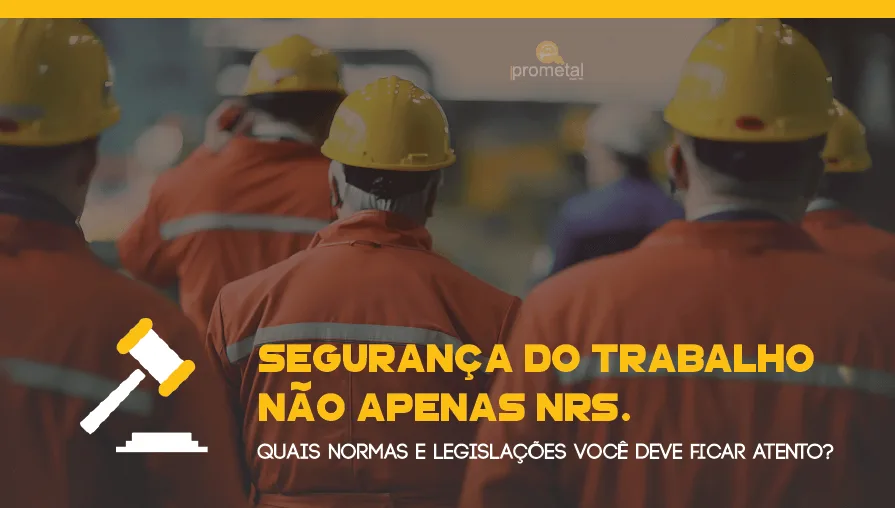Além das NRs: legislações da Segurança do Trabalho