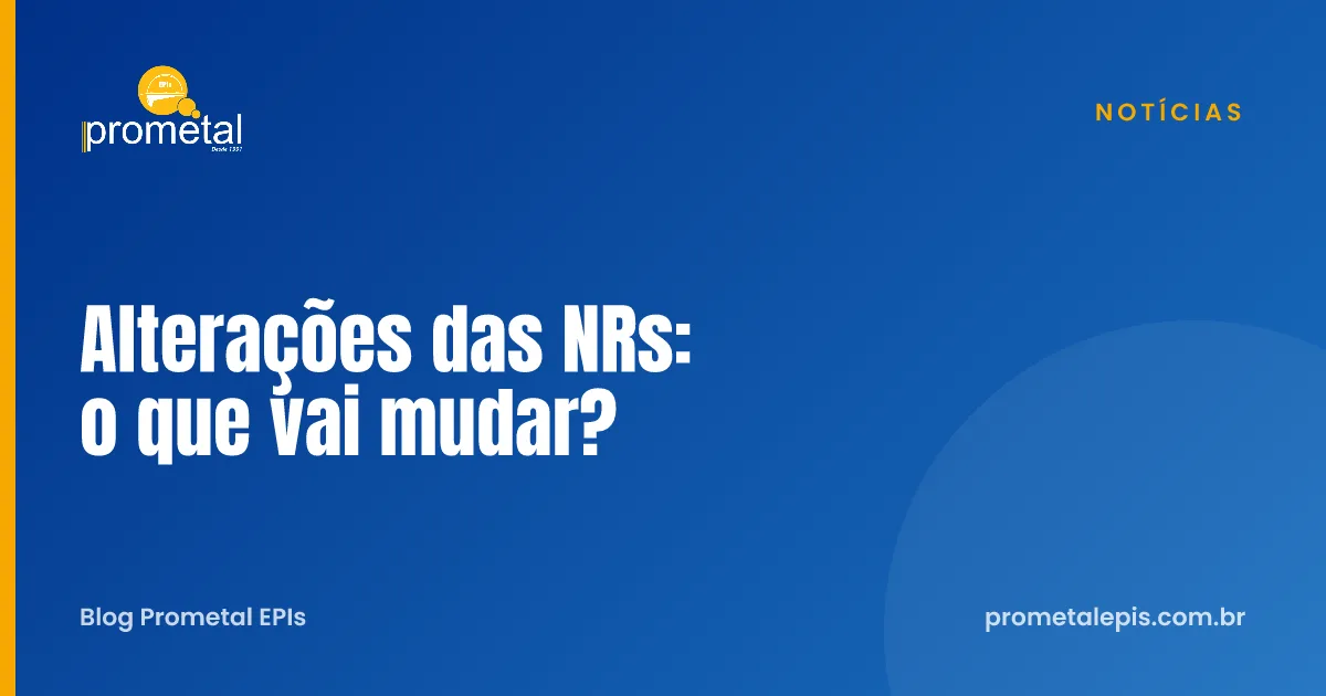 Alterações das NRs: o que vai mudar?