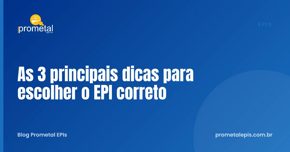 As 3 principais dicas para escolher o EPI correto