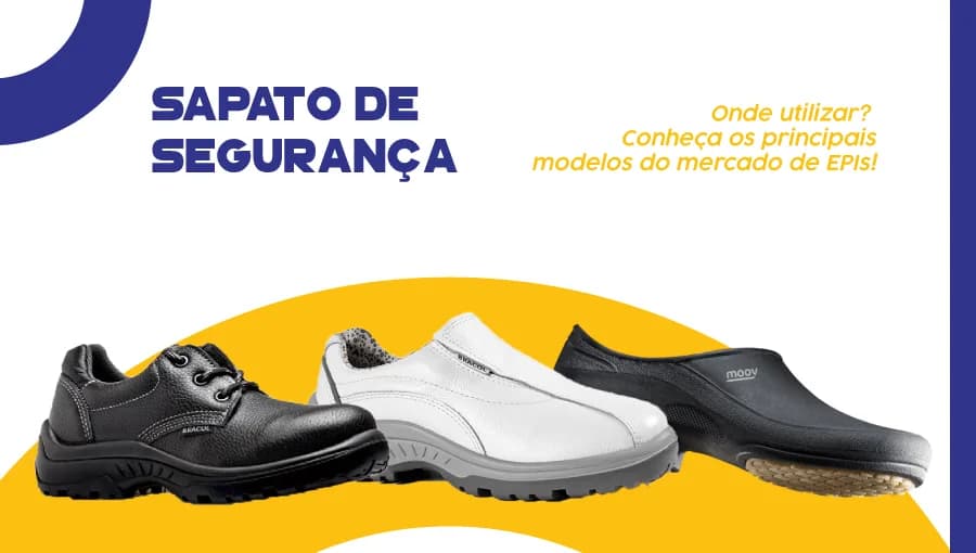 Sapato de Segurança: Onde utilizar? Conheça os principais modelos!