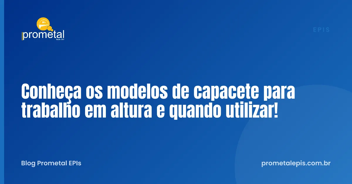 Conheça os modelos de capacete para trabalho em altura e quando utilizar!