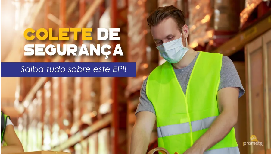 Colete de Segurança: Saiba tudo sobre este EPI!