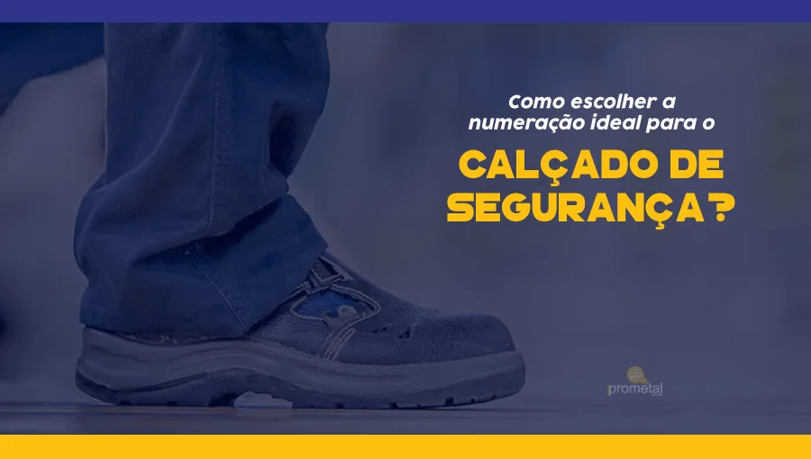 Como escolher a numeração ideal para o calçado de segurança?
