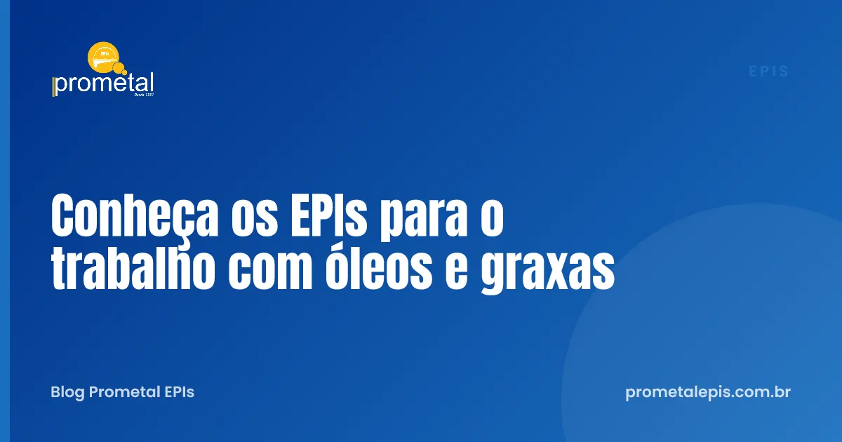 Conheça os EPIs para o trabalho com óleos e graxas