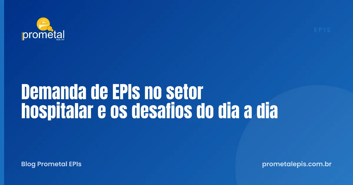 Demanda de EPIs no setor hospitalar e os desafios do dia a dia