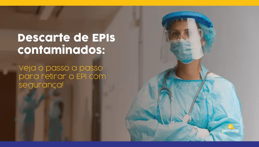 Descarte de EPIs contaminados: Veja o passo a passo para retirar o EPI com segurança!