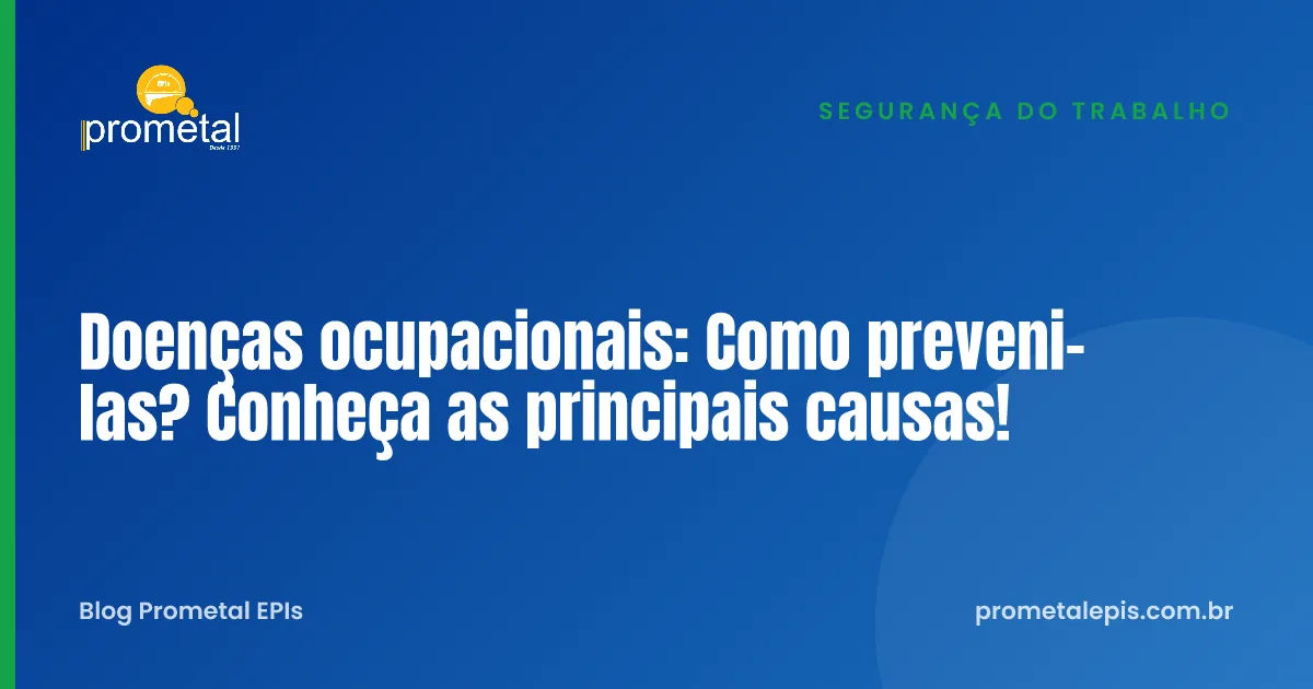 Doenças ocupacionais: Como preveni-las? Conheça as principais causas!