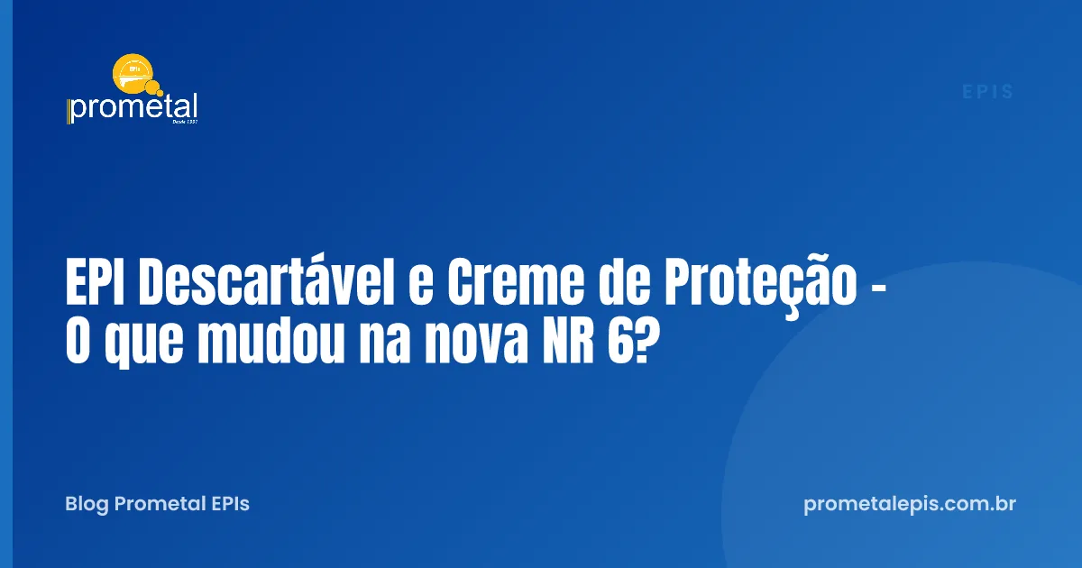 EPI Descartável e Creme de Proteção - O que mudou na nova NR 6?
