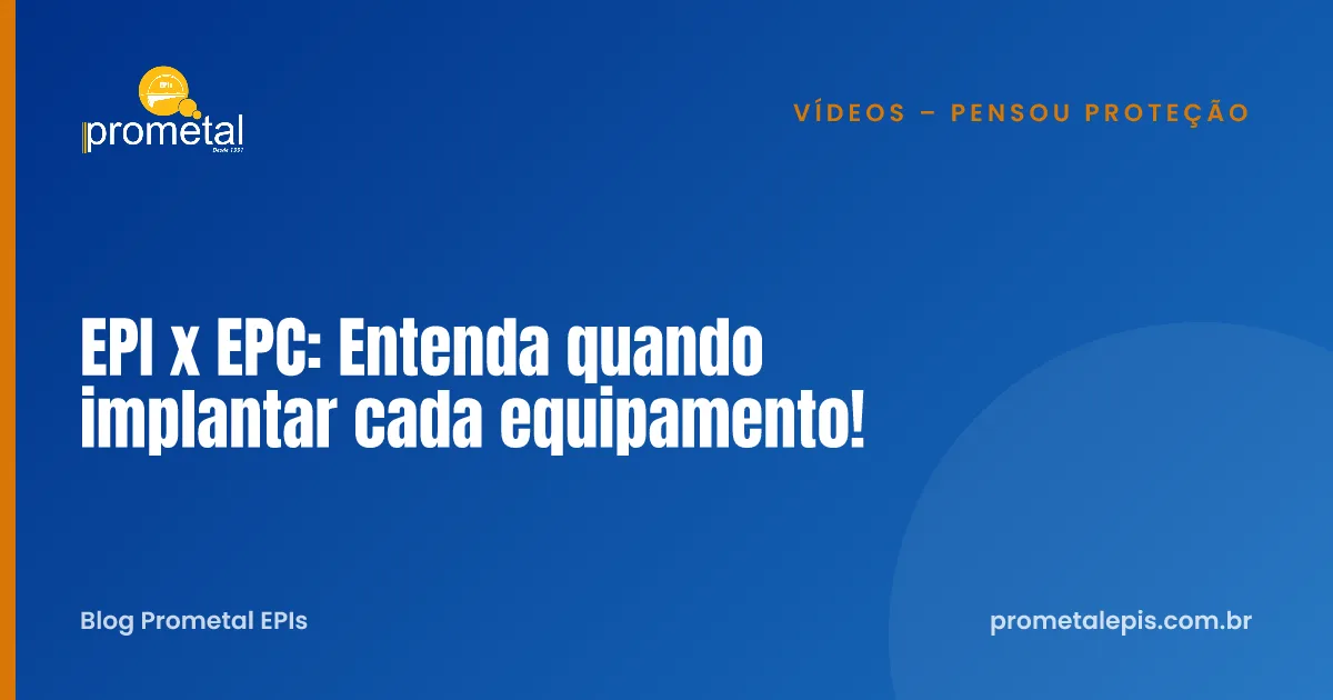 EPI x EPC: Entenda quando implantar cada equipamento!