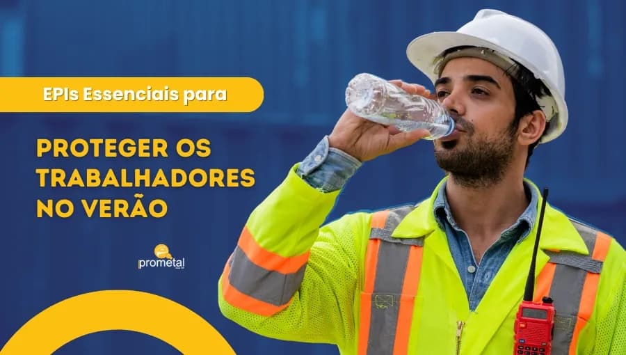 EPIs Essenciais para Proteger os Trabalhadores no Verão