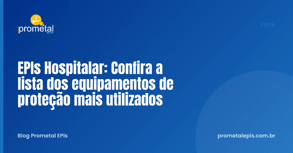 EPIs Hospitalar: Confira a lista dos equipamentos de proteção mais utilizados