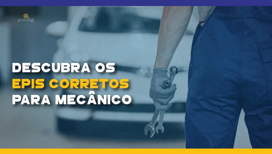Descubra os EPIs corretos para Mecânico