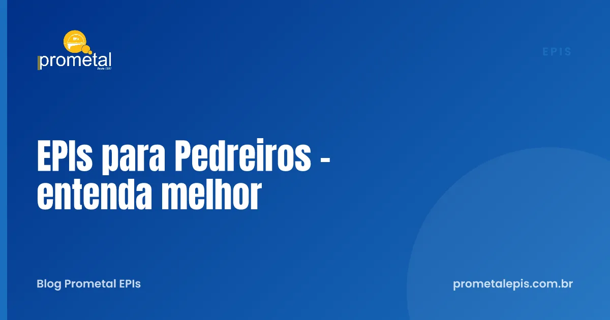 EPIs para Pedreiros - entenda melhor