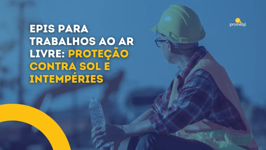 EPIs para Trabalhos ao Ar Livre: Proteção Contra Sol e Intempéries