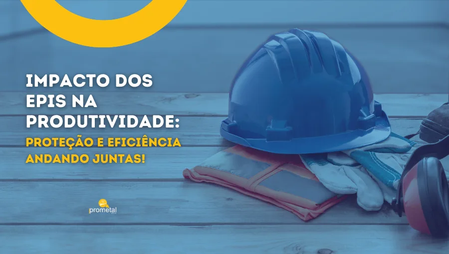 Impacto dos EPIs na Produtividade: Proteção e Eficiência Andando Juntas!