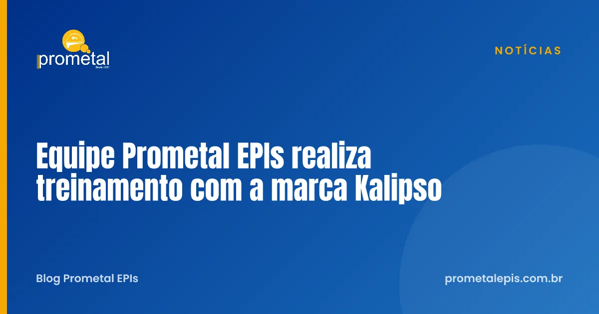 Equipe Prometal EPIs realiza treinamento com a marca Kalipso