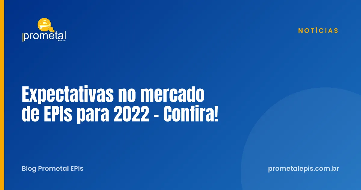 Expectativas no mercado de EPIs para 2022 - Confira!