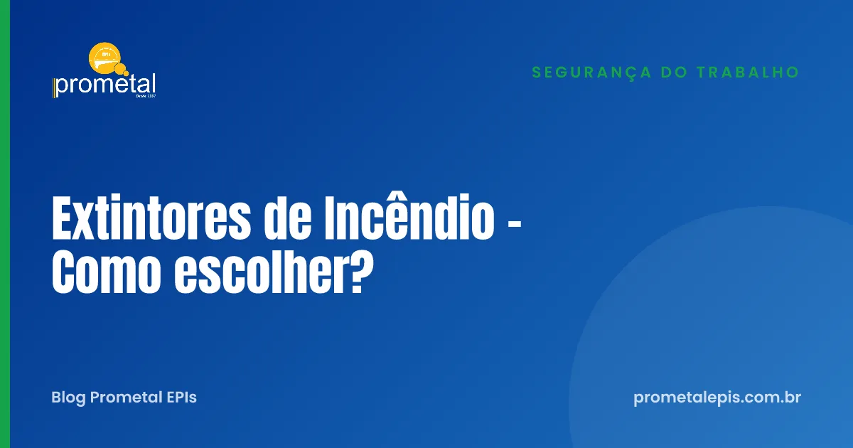 Extintores de Incêndio - Como escolher?