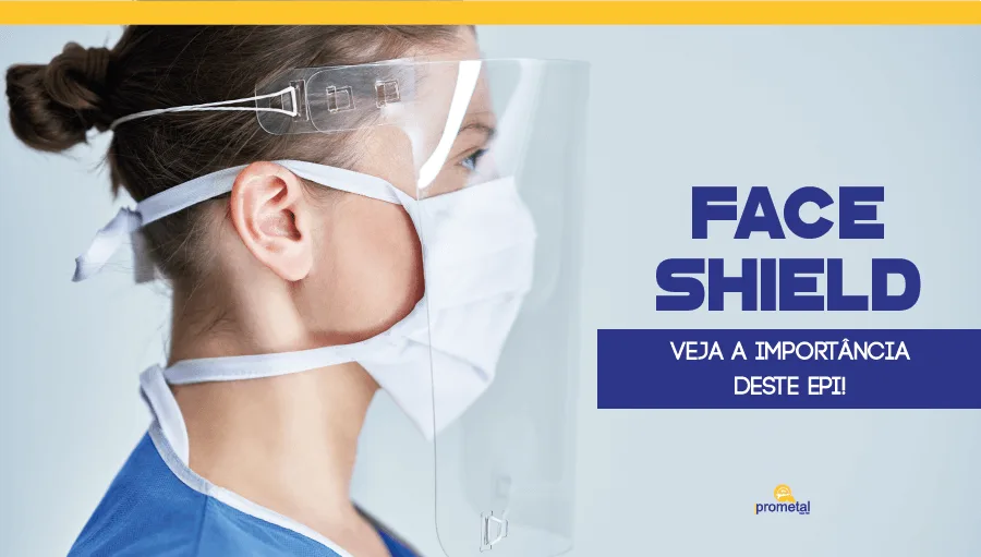 Face Shield: Veja a importância deste EPI!