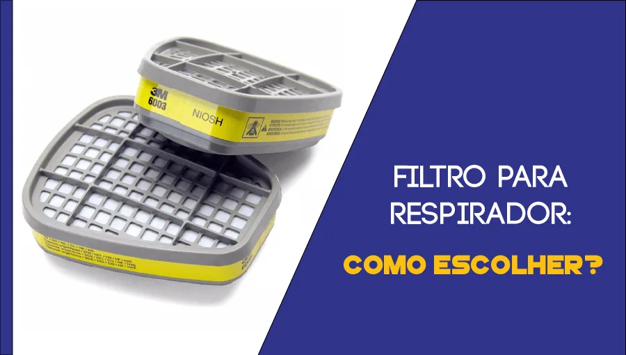 Filtro para Respirador: Como escolher?