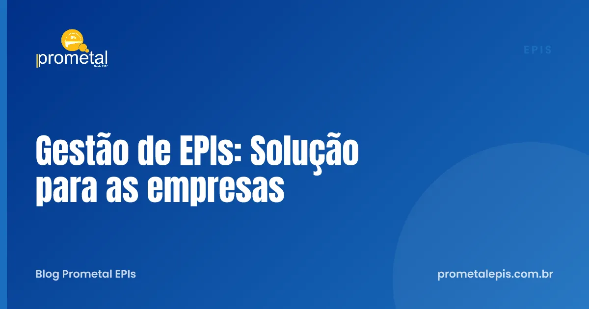 Gestão de EPIs: Solução para as empresas