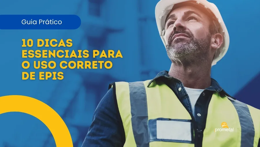 Guia Prático: 10 Dicas Essenciais para o Uso Correto de EPIs