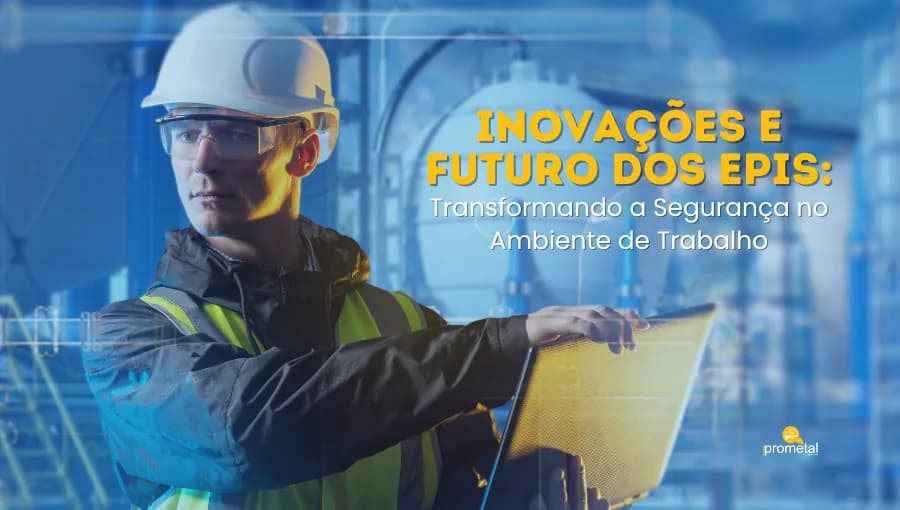 Inovações e Futuro dos EPIs: Transformando a Segurança no Ambiente de Trabalho