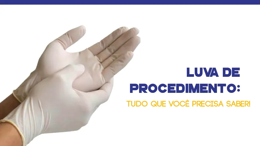 Luva de Procedimento: tudo que você precisa saber!