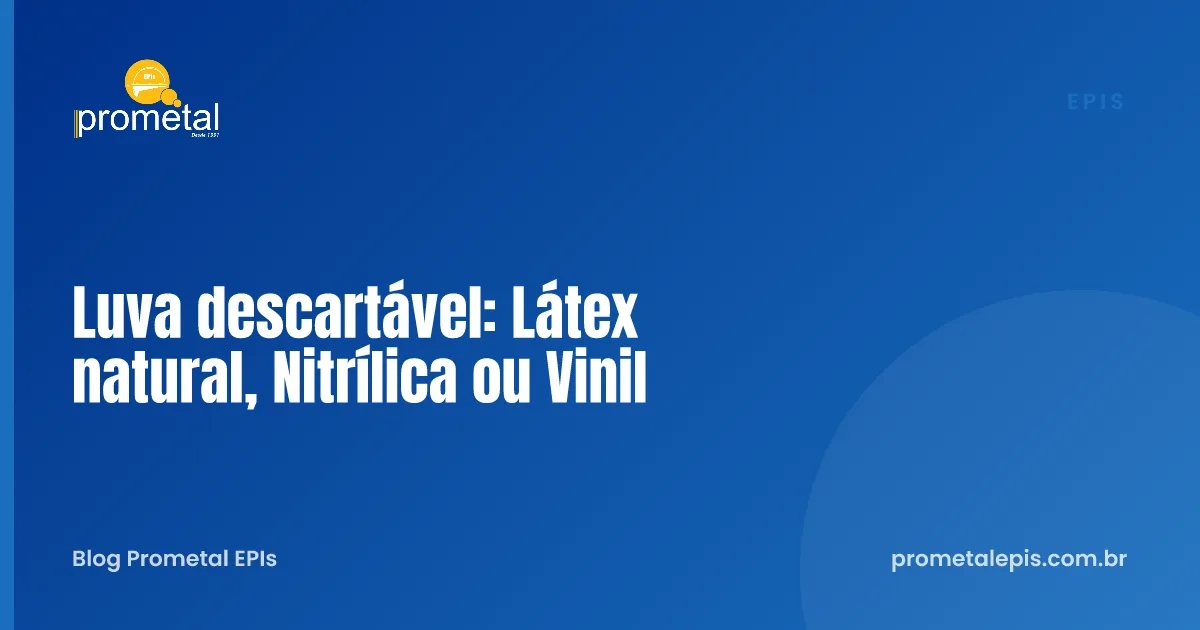 Luva descartável: Látex natural, Nitrílica ou Vinil