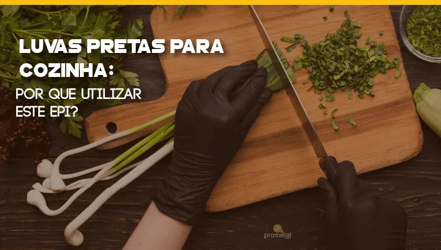 Luvas Pretas para Cozinha: por que utilizar este EPI?